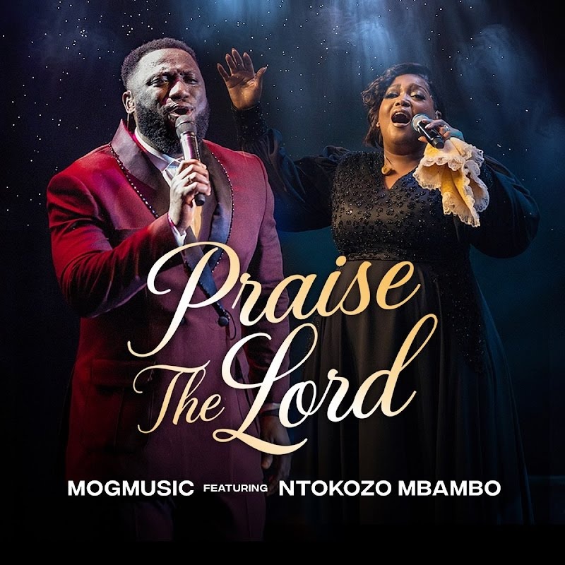 Praise the Lord by "MOG Music ft Ntokozo Mbambo"